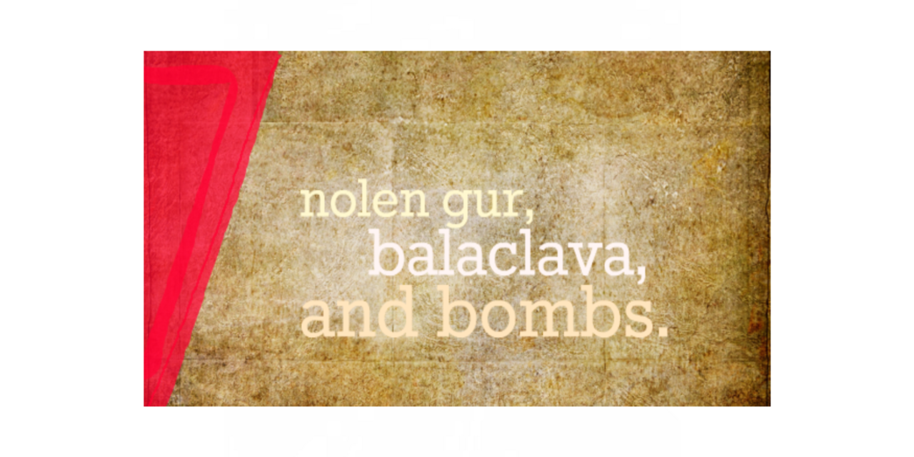 Nolen gur, balaclava, and bombs